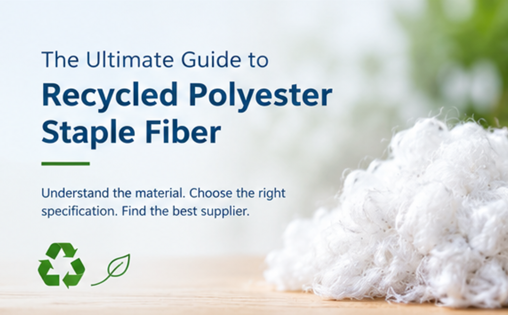 The Ultimate Guide to Recycled Polyester Staple Fiber